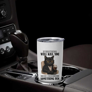 Funny Sarcastic Cat Tumbler Cup Everything Will Kill You So Choose Something Fun TS12 Print Your Wear