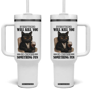 Funny Sarcastic Cat Tumbler With Handle Everything Will Kill You So Choose Something Fun TS12 One Size: 40 oz White Print Your Wear