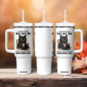 Funny Sarcastic Cat Tumbler With Handle Everything Will Kill You So Choose Something Fun TS12 Print Your Wear
