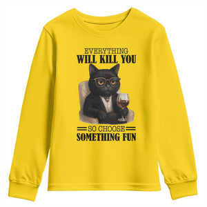 Funny Sarcastic Cat Youth Sweatshirt Everything Will Kill You So Choose Something Fun TS12 Daisy Print Your Wear