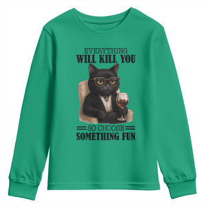 Funny Sarcastic Cat Youth Sweatshirt Everything Will Kill You So Choose Something Fun TS12 Irish Green Print Your Wear