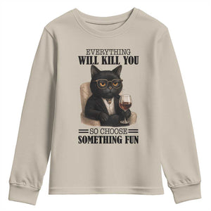 Funny Sarcastic Cat Youth Sweatshirt Everything Will Kill You So Choose Something Fun TS12 Sand Print Your Wear