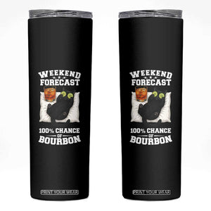 Funny Cat Drinking Skinny Tumbler Weekend Forecast 100% Chance Of Bourbon TS12 Black Print Your Wear
