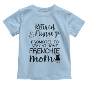 Funny Nurse Retirement Frenchie Mom Gift Toddler T Shirt Promoted To Stay At Home TS12 Light Blue Print Your Wear