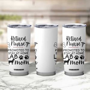 Funny Nurse Retirement Lab Mom Gift Tumbler Cup Promoted To Stay At Home