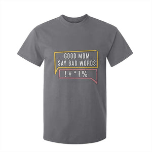 Sarcastic Mom Life Gift T Shirt For Kid Good Mom Say Bad Words TS12 Charcoal Print Your Wear