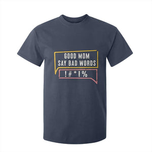Sarcastic Mom Life Gift T Shirt For Kid Good Mom Say Bad Words TS12 Navy Print Your Wear