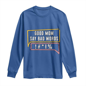 Sarcastic Mom Life Gift Long Sleeve Shirt Good Mom Say Bad Words TS12 Royal Blue Print Your Wear
