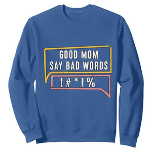 Sarcastic Mom Life Gift Sweatshirt Good Mom Say Bad Words TS12 Royal Blue Print Your Wear