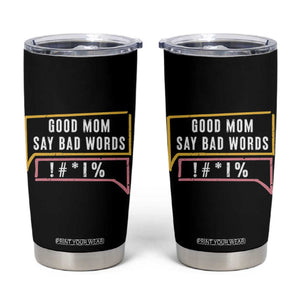 Sarcastic Mom Life Gift Tumbler Cup Good Mom Say Bad Words TS12 Black Print Your Wear