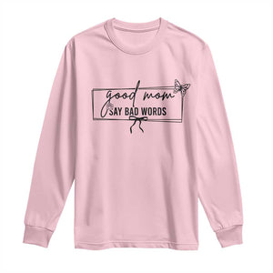 Funny Mom Gift Long Sleeve Shirt Good Mom Say Bad Words TS12 Light Pink Print Your Wear