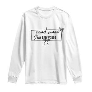 Funny Mom Gift Long Sleeve Shirt Good Mom Say Bad Words TS12 White Print Your Wear