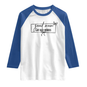 Funny Mom Gift Raglan Shirt Good Mom Say Bad Words TS12 White Royal Print Your Wear