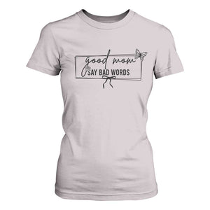 Funny Mom Gift T Shirt For Women Good Mom Say Bad Words TS12 Ice Gray Print Your Wear