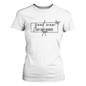 Funny Mom Gift T Shirt For Women Good Mom Say Bad Words TS12 White Print Your Wear
