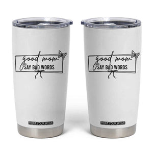 Funny Mom Gift Tumbler Cup Good Mom Say Bad Words TS12 White Print Your Wear