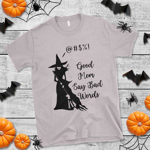 Good Mom Say Bad Words T Shirt Funny Witch Mom Halloween Gift TS12 Ice Gray Print Your Wear