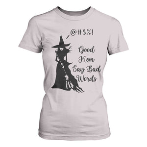 Good Mom Say Bad Words T Shirt For Women Funny Witch Mom Halloween Gift TS12 Ice Gray Print Your Wear