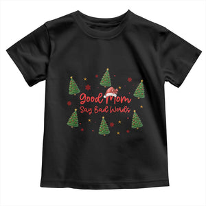 Good Mom Say Bad Words Toddler T Shirt Funny Xmas Mom Gift TS12 Black Print Your Wear