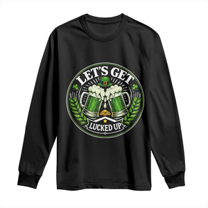 Lets Get Lucked Up Long Sleeve Shirt Funny Saint Patricks Day Lucky Drinking TS12 Black Print Your Wear