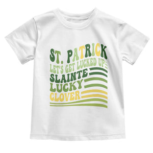 Lets Get Lucked Up Toddler T Shirt Funny St Patricks Day TS12 White Print Your Wear