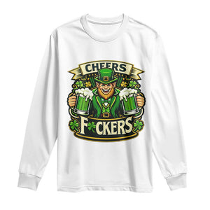Cheers Fckers Long Sleeve Shirt Funny Leprechaun St Patricks Day Party TS12 White Print Your Wear