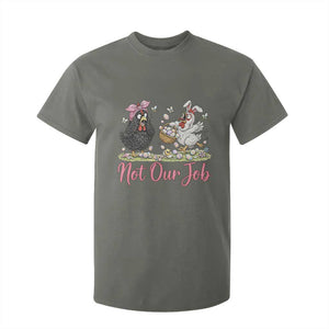 Funny Chicken Bunny Ears T Shirt For Kid Not Our Job Easter Gift TS12 Military Green Print Your Wear