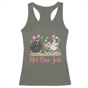 Funny Chicken Bunny Ears Racerback Tank Top Not Our Job Easter Gift TS12 Military Green Print Your Wear