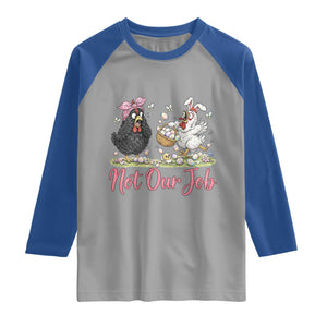 Funny Chicken Bunny Ears Raglan Shirt Not Our Job Easter Gift TS12 Sport Gray Royal Print Your Wear