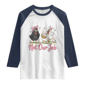 Funny Chicken Bunny Ears Raglan Shirt Not Our Job Easter Gift TS12 White Navy Print Your Wear