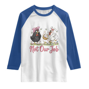 Funny Chicken Bunny Ears Raglan Shirt Not Our Job Easter Gift TS12 White Royal Print Your Wear