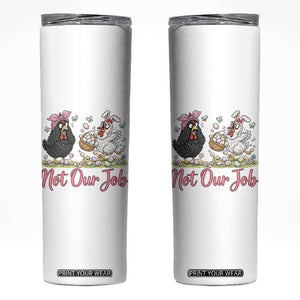 Funny Chicken Bunny Ears Skinny Tumbler Not Our Job Easter Gift TS12 White Print Your Wear