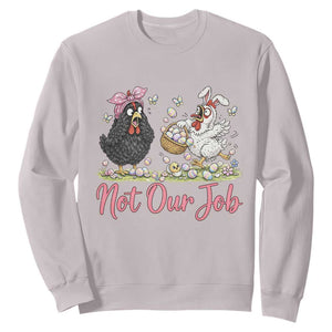 Funny Chicken Bunny Ears Sweatshirt Not Our Job Easter Gift TS12 Ice Gray Print Your Wear