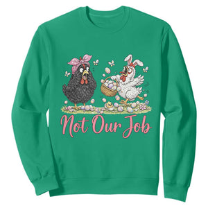 Funny Chicken Bunny Ears Sweatshirt Not Our Job Easter Gift TS12 Irish Green Print Your Wear