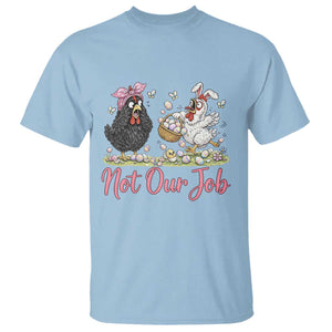 Funny Chicken Bunny Ears T Shirt Not Our Job Easter Gift TS12 Light Blue Print Your Wear