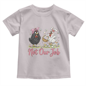 Funny Chicken Bunny Ears Toddler T Shirt Not Our Job Easter Gift TS12 Ice Gray Print Your Wear