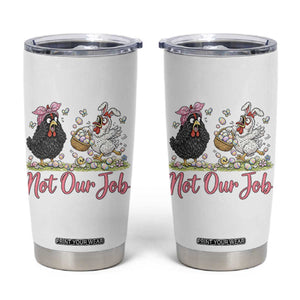 Funny Chicken Bunny Ears Tumbler Cup Not Our Job Easter Gift TS12 White Print Your Wear