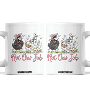 Funny Chicken Bunny Ears Coffee Mug Not Our Job Easter Gift TS12 White Print Your Wear