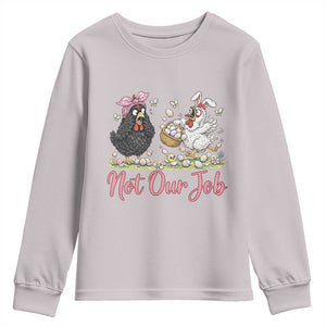 Funny Chicken Bunny Ears Youth Sweatshirt Not Our Job Easter Gift TS12 Ice Gray Print Your Wear