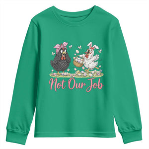 Funny Chicken Bunny Ears Youth Sweatshirt Not Our Job Easter Gift TS12 Irish Green Print Your Wear