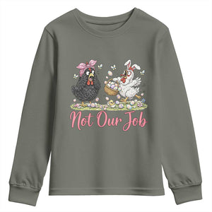 Funny Chicken Bunny Ears Youth Sweatshirt Not Our Job Easter Gift TS12 Military Green Print Your Wear