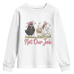 Funny Chicken Bunny Ears Youth Sweatshirt Not Our Job Easter Gift TS12 White Print Your Wear