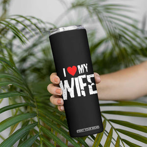 Funny Husband Gift Skinny Tumbler I Love My Wife TS12 Print Your Wear