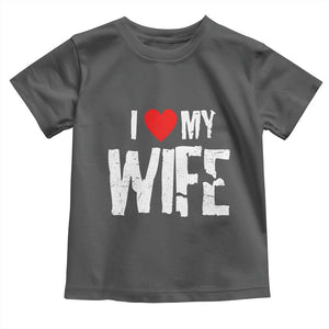 Funny Husband Gift Toddler T Shirt I Love My Wife TS12 Dark Heather Print Your Wear