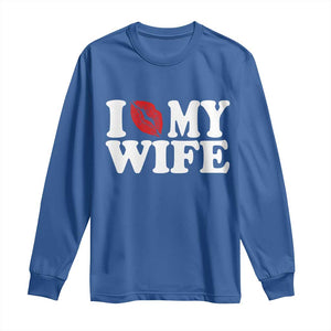Funny Marriage Gift Long Sleeve Shirt I Love My Wife TS12 Royal Blue Print Your Wear