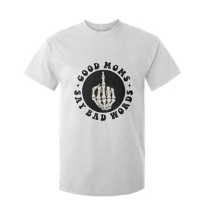 Funny Skeleton Mom Quote T Shirt For Kid Good Moms Say Bad Words TS12 White Print Your Wear