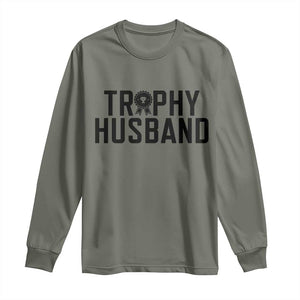 Funny Trophy Husband Long Sleeve Shirt Sarcastic Marriage Quote TS12 Military Green Print Your Wear