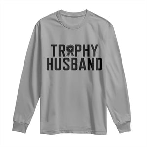 Funny Trophy Husband Long Sleeve Shirt Sarcastic Marriage Quote TS12 Sport Gray Print Your Wear