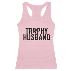 Funny Trophy Husband Racerback Tank Top Sarcastic Marriage Quote TS12 Light Pink Print Your Wear