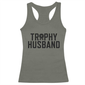 Funny Trophy Husband Racerback Tank Top Sarcastic Marriage Quote TS12 Military Green Print Your Wear